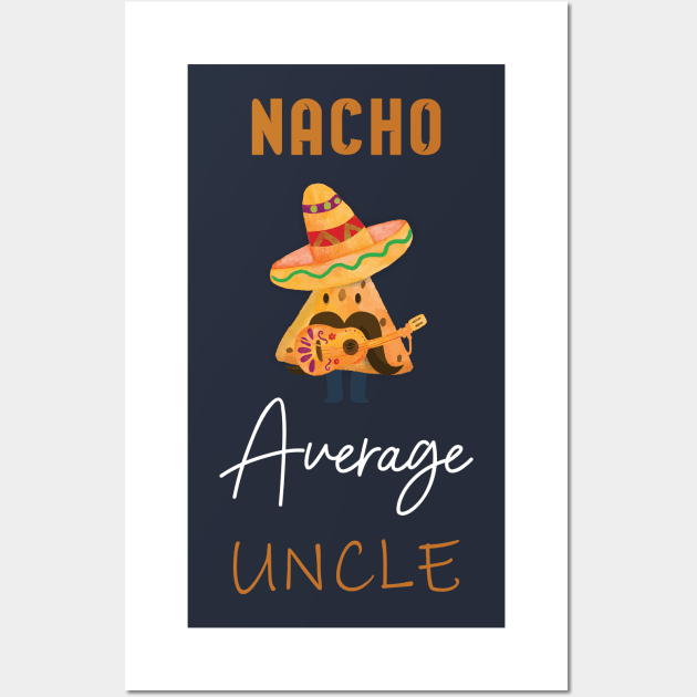 Nacho Average Uncle Wall Art by TheYouthStyle